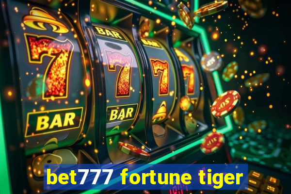 bet777 fortune tiger